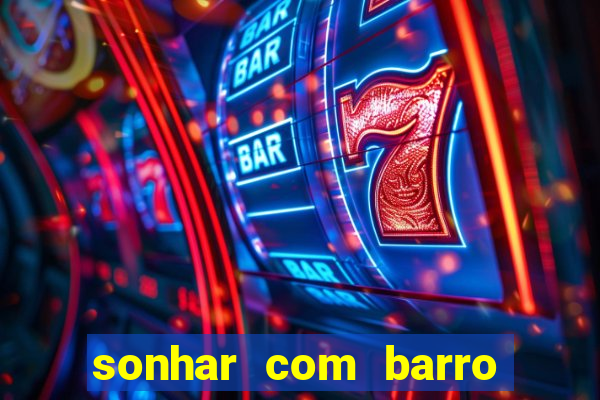 sonhar com barro jogo do bicho